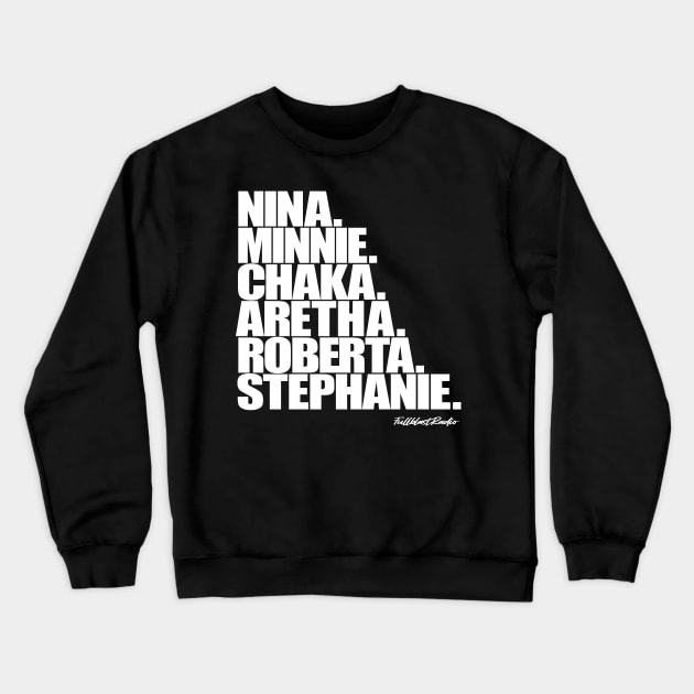 Nina, Minnie, Chaka, Aretha, Roberta, Stephanie Crewneck Sweatshirt by StrictlyDesigns